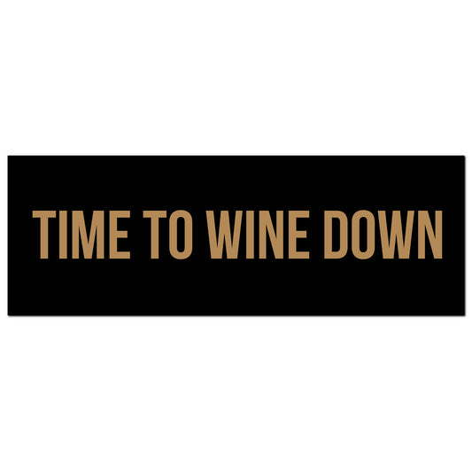 Time To Wine Down Gold Foil  Plaque